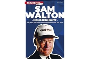 Sam Walton: Meine Geschichte. Der Weg zum erfolgreichsten Einzelhändler der Welt.
