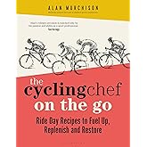 The Cycling Chef On the Go: Ride Day Recipes to Fuel Up, Replenish and Restore