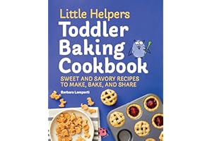 Little Helpers Toddler Baking Cookbook: Sweet and Savory Recipes to Make, Bake, and Share