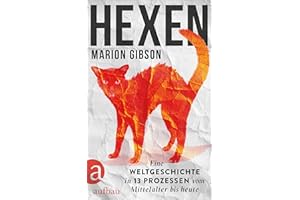 Hexen: Eine Weltgeschichte in 13 Prozessen vom Mittelalter bis heute