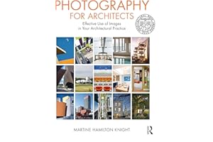 Photography for Architects: Effective Use of Images in Your Architectural Practice