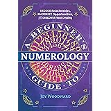 A Beginner's Guide to Numerology: Decode Relationships, Maximize Opportunities, and Discover Your Destiny