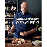 Tom Kerridge’s Best Ever Dishes: 0ver 100 beautifully crafted classic recipes