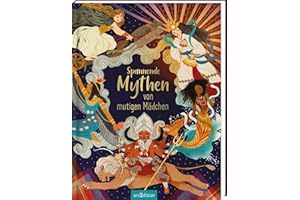 Spannende Mythen von mutigen Mädchen: Mythologie für Kinder ab 5 Jahren | 15 kindgerecht nacherzählte Geschichten