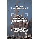 The Palestine Laboratory: How Israel Exports the Technology of Occupation Around the World