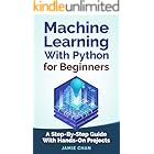 Machine Learning With Python For Beginners: A Step-By-Step Guide with Hands-On Projects (Learn Coding Fast with Hands-On Proj