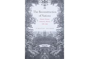 The Reconstruction of Nations: Poland, Ukraine, Lithuania, Belarus, 1569-1999