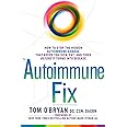 The Autoimmune Fix: How to Stop the Hidden Autoimmune Damage That Keeps ...