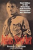 Julius Streicher: Nazi Editor of the Notorious Anti-Semitic Newspaper "Der Sturmer": Nazi Editor of the Notorious Anti…
