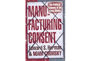 Manufacturing Consent: The Political Economy of the Mass Media
