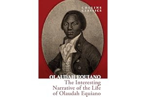 The Interesting Narrative of the Life of Olaudah Equiano: A powerful autobiography of slavery, freedom, and the abolitionist movement (Collins Classics)