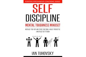 Self-Discipline: Mental Toughness Mindset: Increase Your Grit and Focus to Become a Highly Productive (and Peaceful!) Person (Self Discipline Training Book 1)