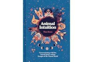 Animal Intuition: Communicating with Pets, Animal Spirits, and the Energies of the Natural World