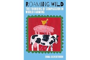 Roaming Wild: The Founding of Compassion in World Farming
