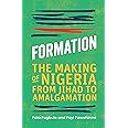 Formation: The Making of Nigeria, From Jihad to Amalgamation