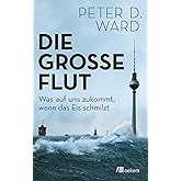 Die große Flut: Was auf uns zukommt, wenn das Eis schmilzt