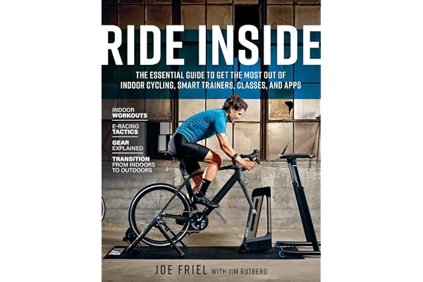 Ride Inside: The Essential Guide to Get the Most Out of Indoor Cycling, Smart Trainers, Classes, and Apps