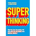 Super Thinking: Upgrade Your Reasoning and Make Better Decisions with Mental Models