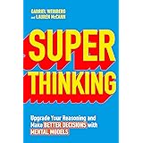 Super Thinking: Upgrade Your Reasoning and Make Better Decisions with Mental Models