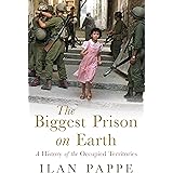 The Biggest Prison on Earth: The History of the Israeli Occupation