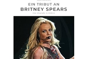 Ein Tribut an Britney Spears: Eine Biografie in Bildern