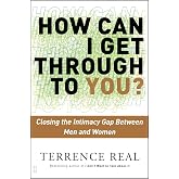 How Can I Get Through to You?: Closing the Intimacy Gap Between Men and Women