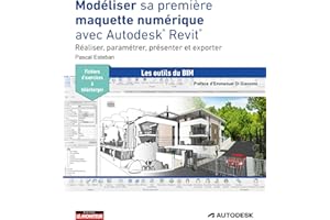 Modéliser sa première maquette numérique avec Autodesk® Revit®: Réaliser, paramétrer, présenter et exporter