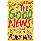 And Now For The Good News...: The much-needed tonic for our frazzled world