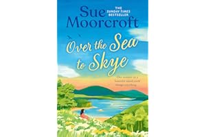 Over the Sea to Skye: Escape for the summer to the Isle of Skye in a new heartwarming, romantic read for 2025 from the Sunday Times and million-copy bestseller: Book 3 (The Skye Sisters Trilogy)