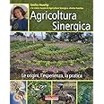 Agricoltura sinergica. Le origini, l'esperienza, la pratica