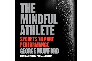 The Mindful Athlete: Secrets to Pure Performance