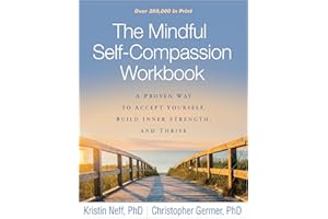 The Mindful Self-Compassion Workbook: A Proven Way to Accept Yourself, Build Inner Strength, and Thrive