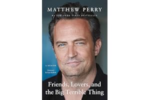 Friends, Lovers, and the Big Terrible Thing: A Memoir