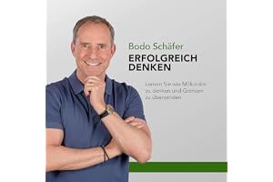 Erfolgreich denken: Lernen Sie wie Millionäre zu denken und Grenzen zu überwinden