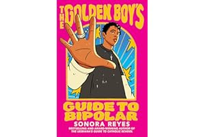 The Golden Boy's Guide to Bipolar: An Unforgettable Companion Novel about Navigating Mental Health from the Bestselling Author of The Lesbiana’s Guide to Catholic School