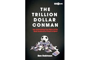 The Trillion Dollar Conman: The Astonishing True Story of the Most Audacious Fraud in Sport