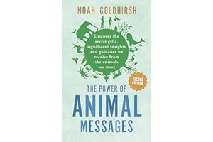 The Power of Animal Messages, 2nd Edition: Discover the Secret Gifts, Significant Insights and Guidance We Receive from the Animals We Meet: 1 (Power of Alternative Medicine)