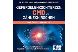 Kiefergelenkschmerzen, CMD und Zähneknirschen - Das Übungsprogramm: Anleitungen und Meditationen zur gezielten Entspannung de