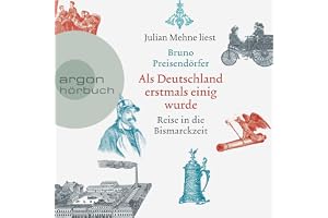 Als Deutschland erstmals einig wurde: Reise in die Bismarckzeit