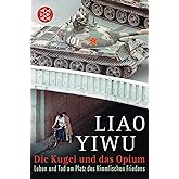 Die Kugel und das Opium: Leben und Tod am Platz des Himmlischen Friedens