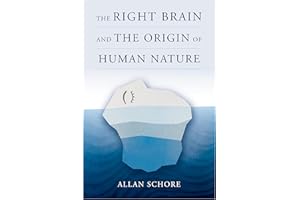 The Right Brain and the Origin of Human Nature: 0 (Norton Series on Interpersonal Neurobiology)