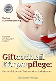 Giftcocktail Körperpflege: Der schleichende Tod aus dem Badezimmer