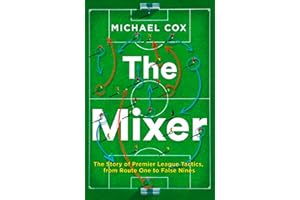 The Mixer: The Story of Premier League Tactics, from Route One to False Nines