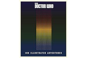 Doctor Who: The Illustrated Adventures: 100 Illustrated Adventures