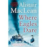 Where Eagles Dare: The classic World War II thriller from the bestselling author