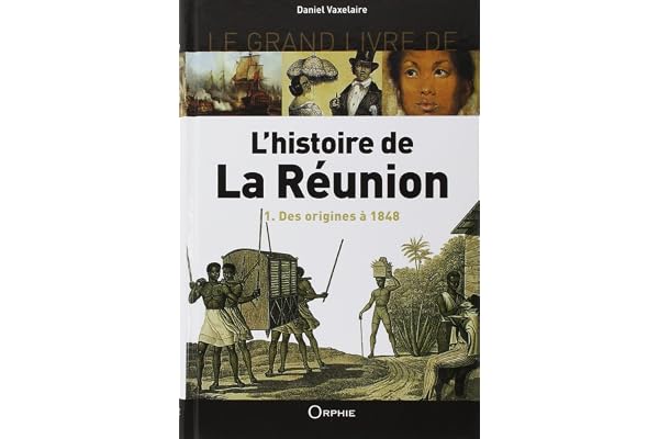 Le Grand Livre de l'histoire de La Réunion : Volume 1, Des origines à 1848