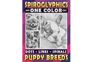 Spiroglyphics Puppy Breeds One Color Dots Lines Spirals: A Coloring Book for Adults and Teens to Ignite Creativity and Bond with Adorable Puppies - Great Gift for Relaxation