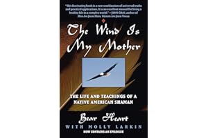 The Wind Is My Mother: The Life and Teachings of a Native American Shaman