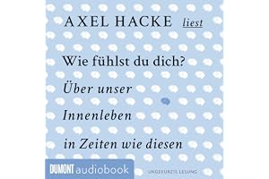 Wie fühlst du dich?: Über unser Innenleben in Zeiten wie diesen