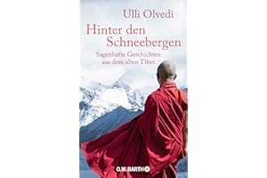 Hinter den Schneebergen: Sagenhafte Geschichten aus dem alten Tibet